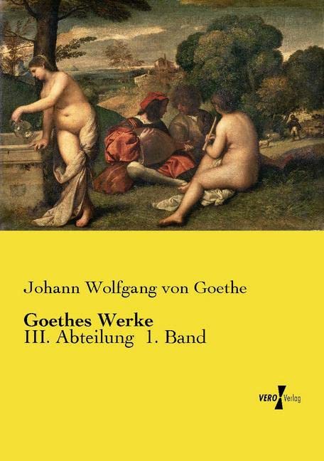 Goethes Werke: III. Abteilung 1. Band Books