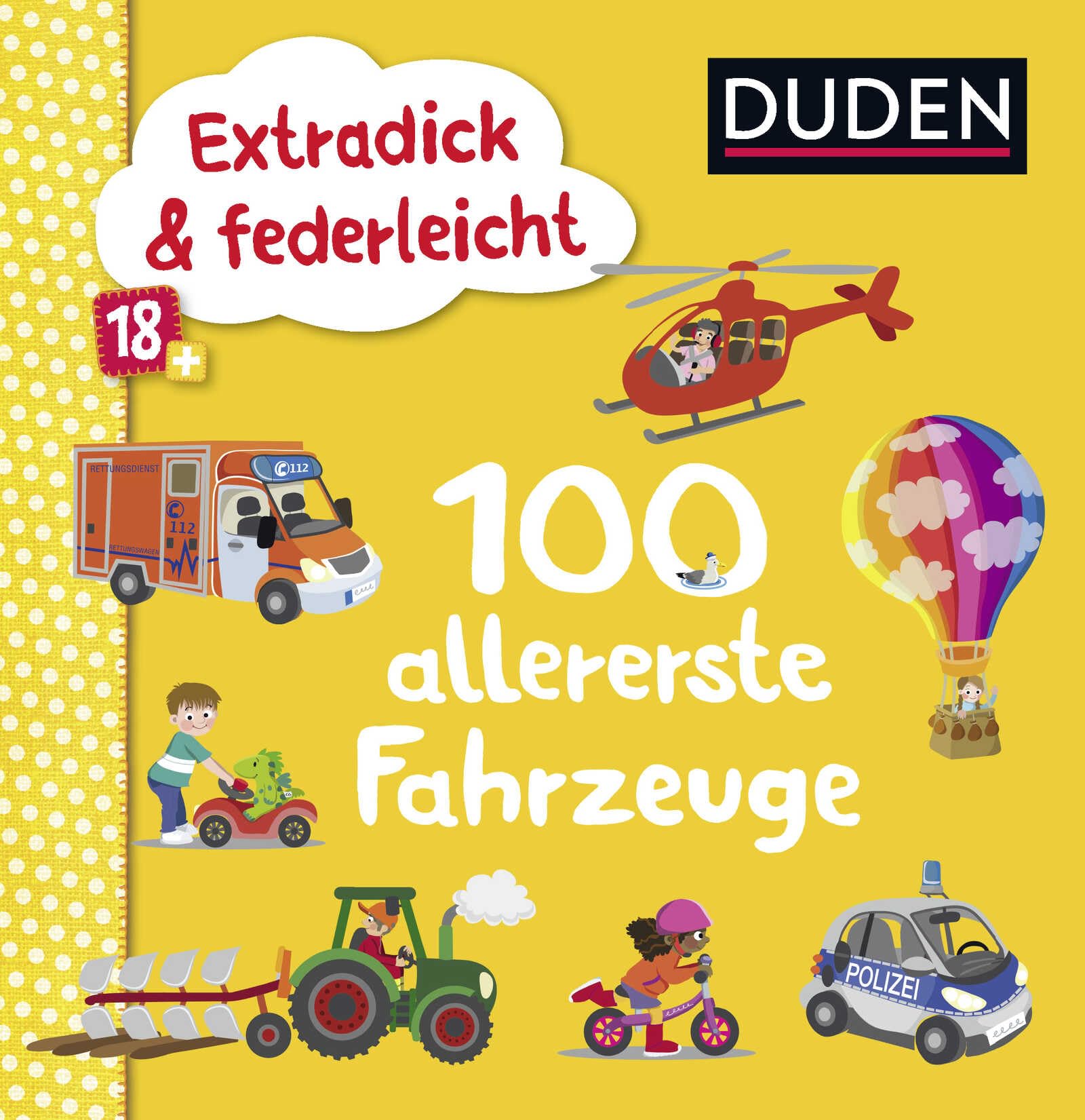Duden 18+: Extradick & federleicht: 100 allererste Fahrzeuge Children's books