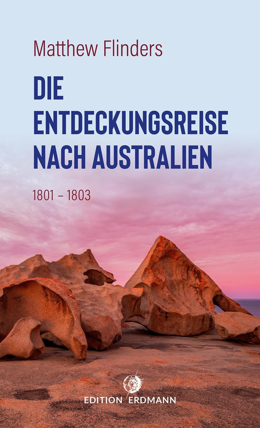 Die Entdeckungsreise nach Australien: 1801 - 1803 (DIE 100 BEDEUTENDSTEN ENTDECKER - Das Original im Paperback) Essays & Short Stories