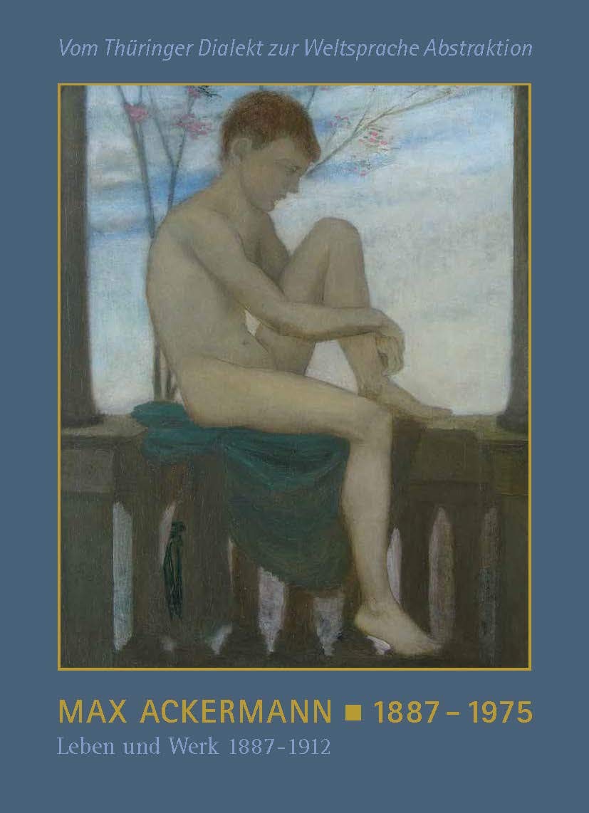 Max Ackermann 1887 – 1975: Leben und Werk 1887 – 1912 Art & Literature