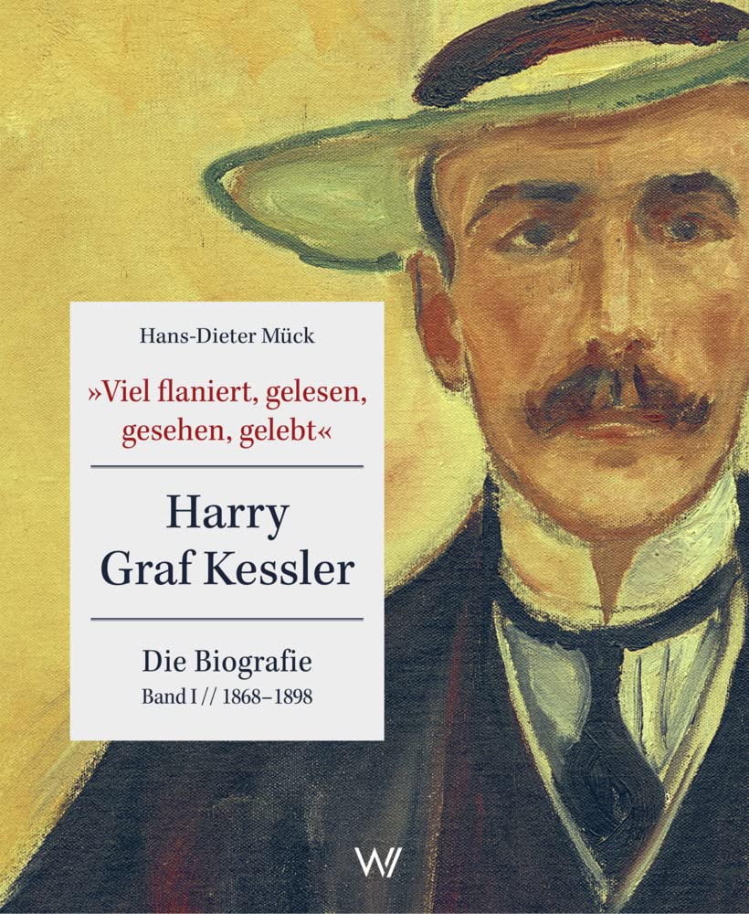 »Viel flaniert, gelesen, gesehen, gelebt«: Harry Graf Kessler - Die Biografie | Band I // 1868 - 1898 Art & Literature