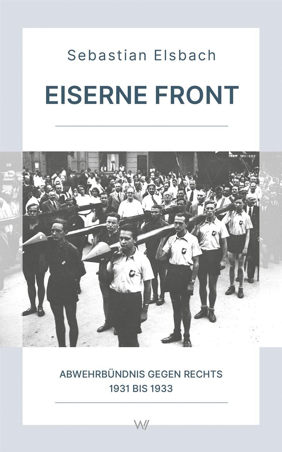 Eiserne Front: Abwehrbündnis gegen Rechts 1931 bis 1933 (Wissensreihe im Auftrag der Gesellschaft zur Erforschung der Demokratie-Geschichte) Social Sciences