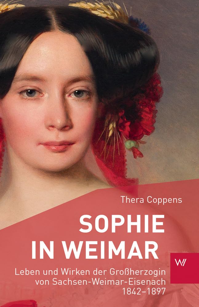 Sophie in Weimar: Leben und Wirken der Großherzogin von Sachsen-Weimar-Eisenach 1842-1897 (Kleine Personenreihe | KPR) Contemporary literature