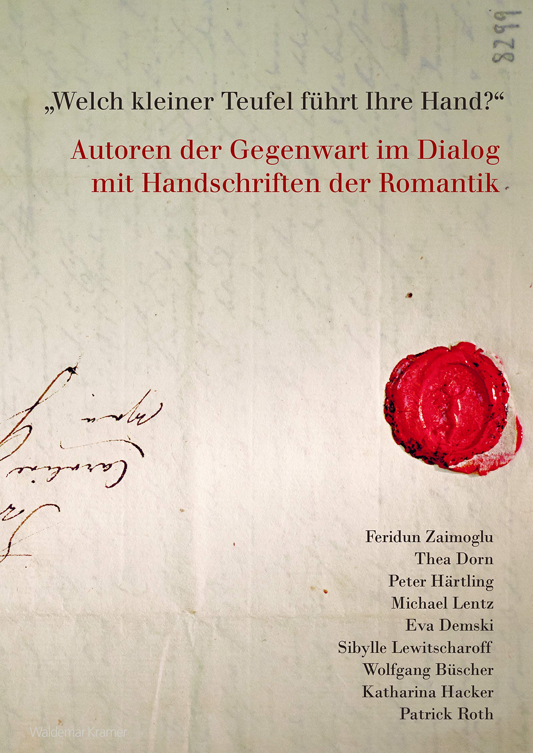 Welch kleiner Teufel führt ihre Hand?: Autoren der Gegenwart im Dialog mit Handschriften der Romantik Contemporary literature