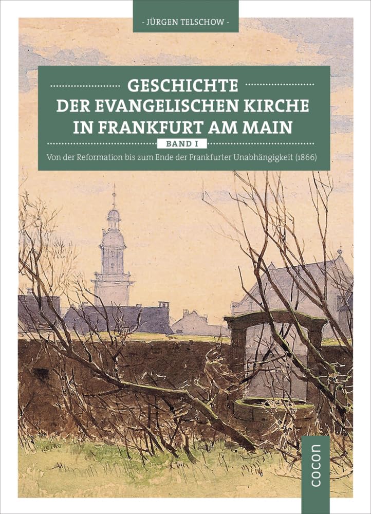 Geschichte der evangelischen Kirche in Frankfurt am Main: Band 1: Von der Reformation bis zum Ende der Frankfurter Unabhängigkeit (1866) Philosophy