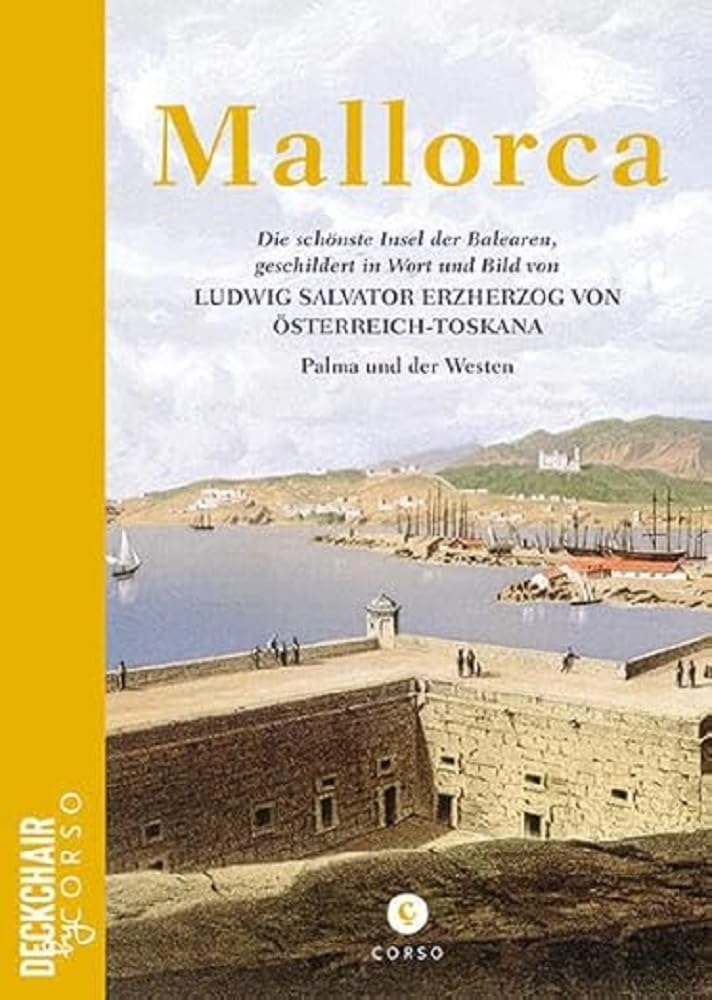 Mallorca: Die schönste Insel der Balearen, geschildert in Wort und Bild von Ludwig Salvator Erzherzog von Österreich-Toskana Books