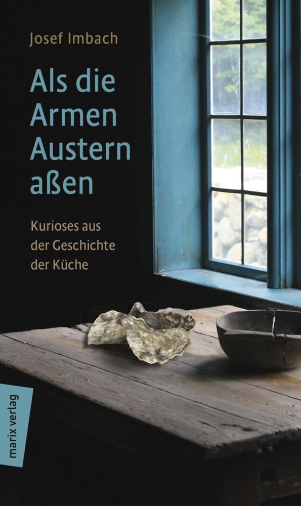 Als die Armen Austern aßen: Kurioses aus der Geschichte der Küche Books