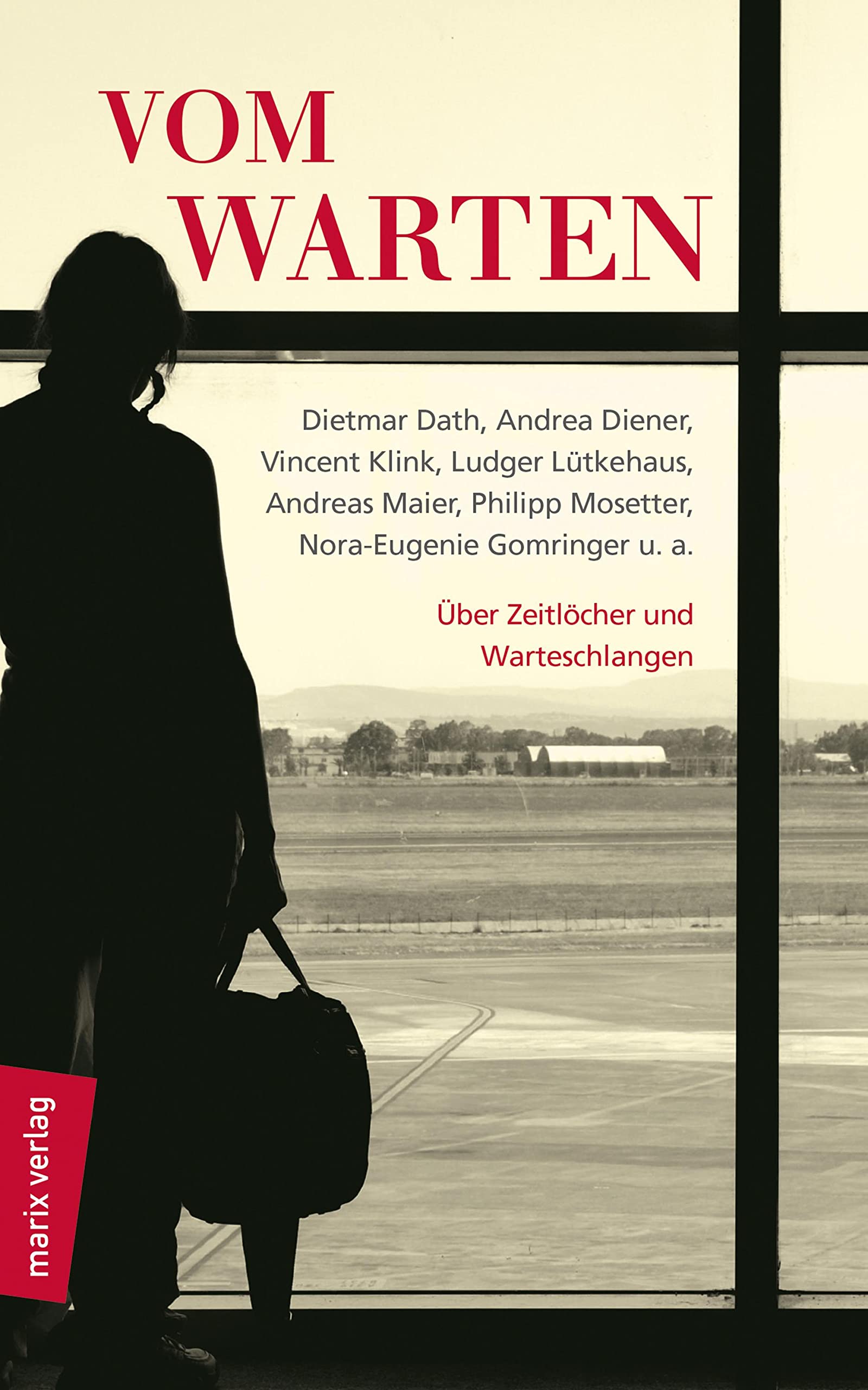 Vom Warten: Marion Brasch, Dietmar Dath, Vincent Klink, Ludger Lütkehaus, Andreas Maier, Philipp Mosetter, Nora-Eugenie Gomringer u. a. Über Zeitlöcher und Warteschlangen Contemporary literature