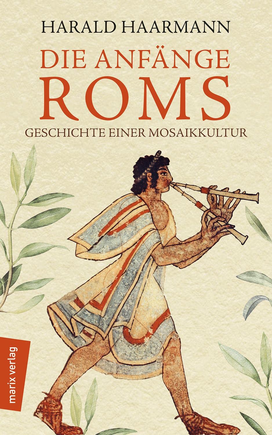Die Anfänge Roms: Geschichte einer Mosaikkultur (marixsachbuch) Politics & History