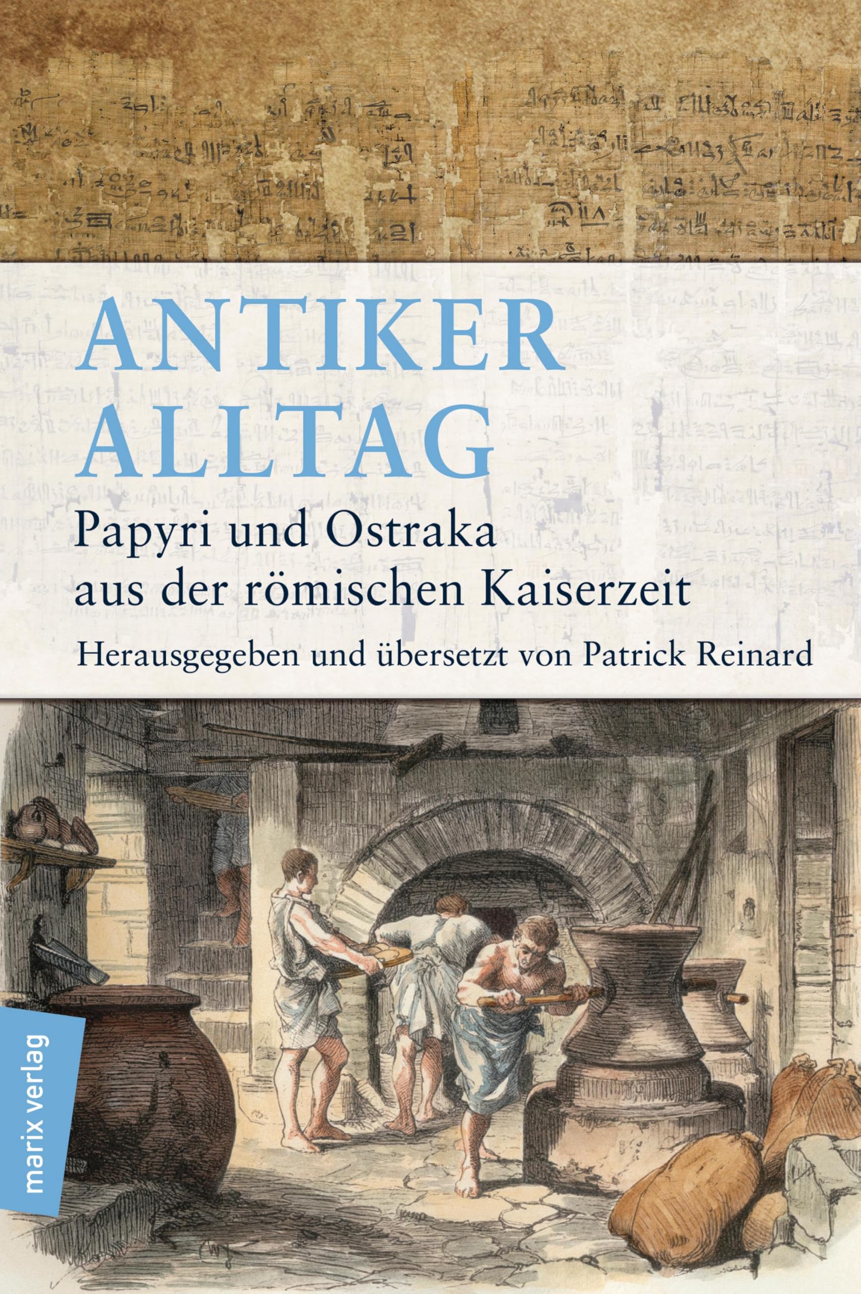 Antiker Alltag: Papyri und Ostraka aus der römischen Kaiserzeit (marix Sachbuch) Social Sciences