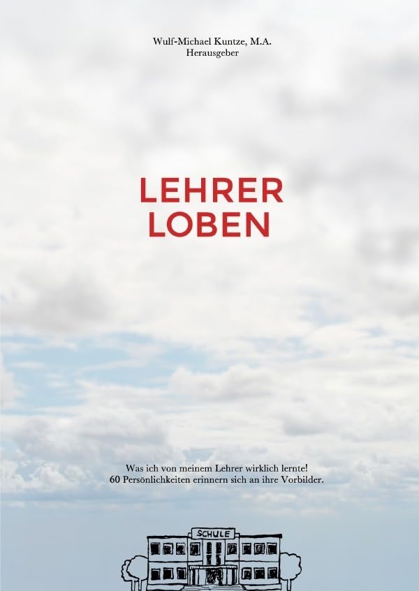 Lehrer Loben: Was ich von meinem Lehrer wirklich lernte! 60 Persönlichkeiten erinnern sich an ihre Vorbilder. Contemporary literature