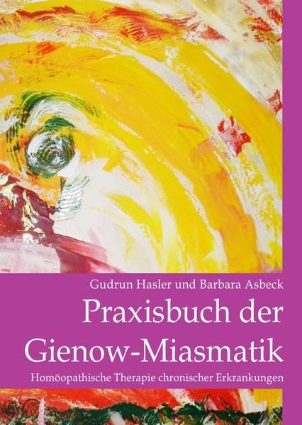 Praxisbuch der Gienow-Miasmatik: Homöopathische Therapie chronischer Erkrankungen Medicine