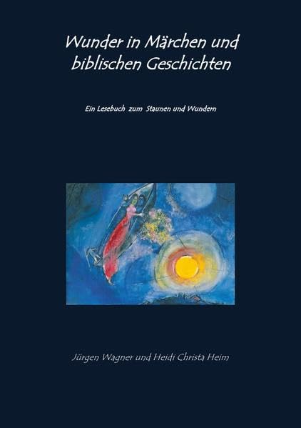 Wunder in Märchen und biblischen Geschichten: Ein Lesebuch zum Staunen und Wundern Fairy Tales & Legends