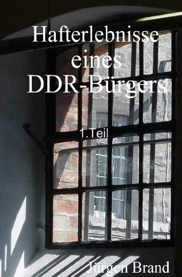 Hafterlebnisse eines DDR-Bürgers 1.Teil Contemporary literature