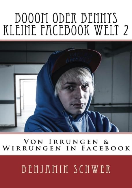 Booom oder Bennys kleine Facebook Welt 2: Von Irrungen und Wirrungen auf Facebook Leisure, Home & Garden