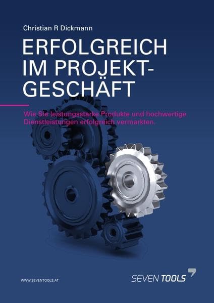 Erfolgreich im Projektgeschäft: Wie Sie leistungsstarke Produkte und hochwertige Dienstleistungen erfolgreich vermarkten. Business, Finance & Career