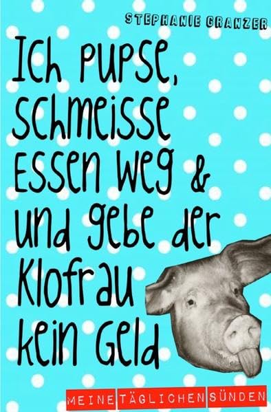 Ich pupse, schmeiße Essen weg und gebe der Klofrau kein Geld: Meine täglichen Sünden Humour & Satire