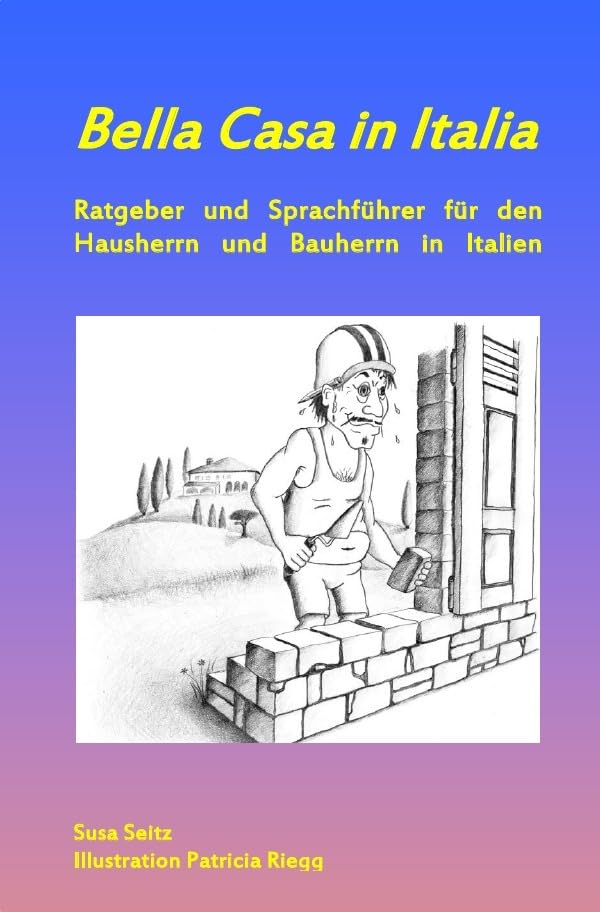 Bella Casa in Italia: Ratgeber und Sprachführer für den Hausherrn und Bauherrn in Italien Foreign Languages ​​& Dictionaries