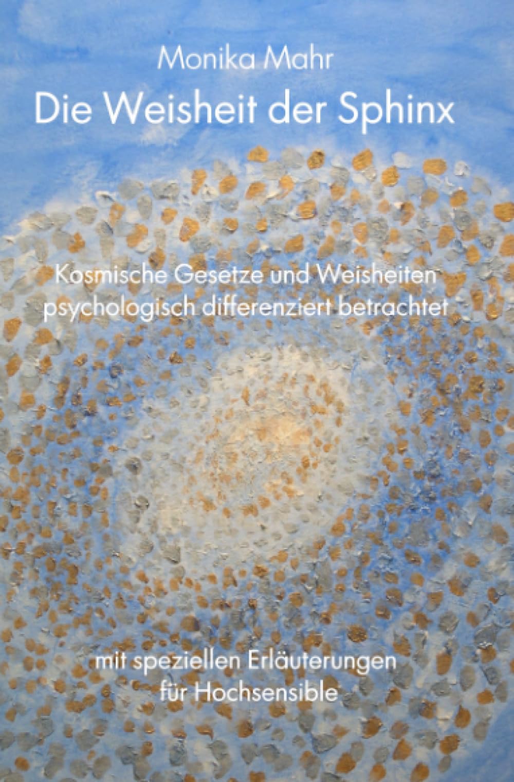 Die Weisheit der Sphinx. Kosmische Gesetze und Weisheiten psychologisch differenziert betrachtet book