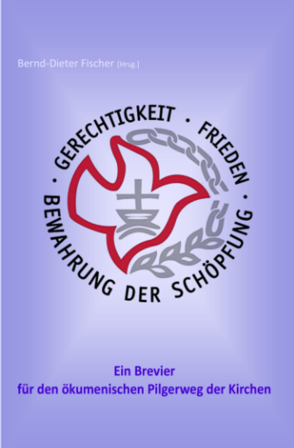 Gerechtigkeit, Frieden und Bewahrung der Schöpfung - ein Brevier für den ökumenischen Pilgerweg der Kirchen Social Sciences