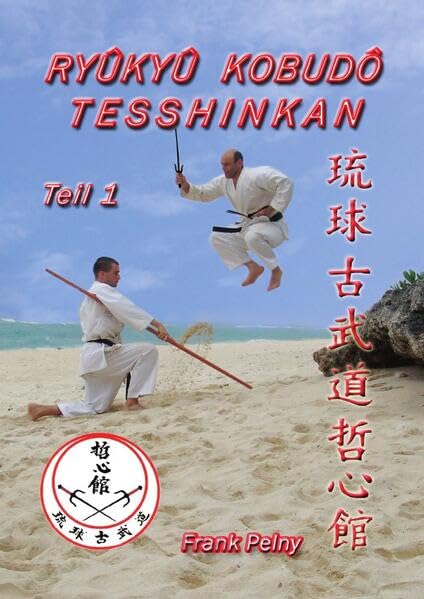 Ryûkyû Kobudô Tesshinkan - Teil 1: Die traditionelle Waffenkampfkunst von Okinawa Leisure & Fun