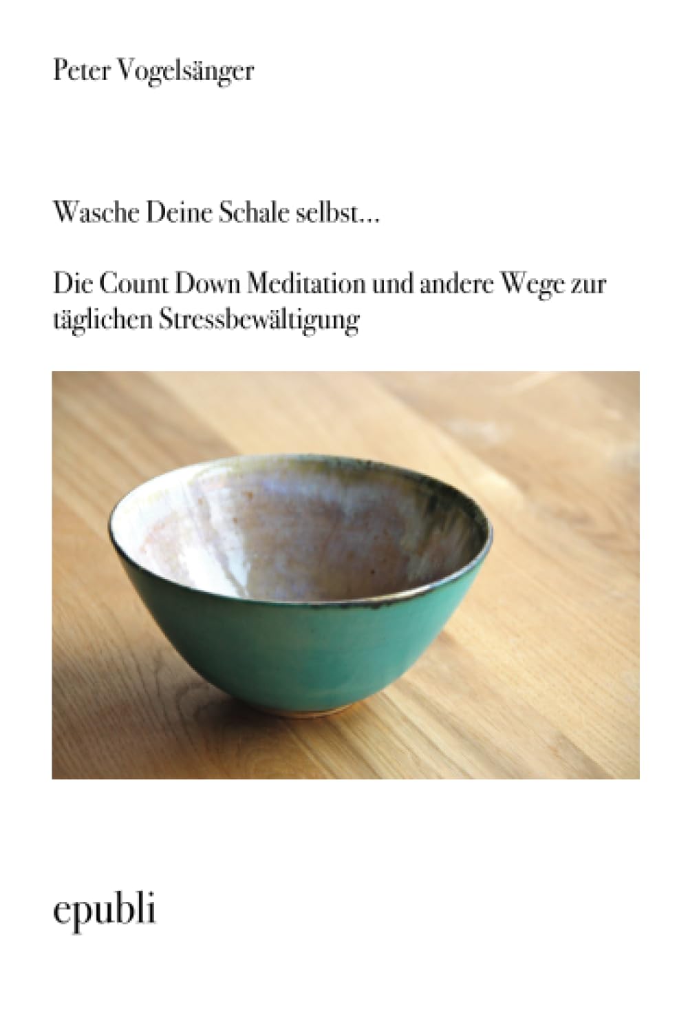 Wasche Deine Schale selbst. . .Die Count Down Meditation und andere Wege zur täglichen Stressbewältigung Medicine