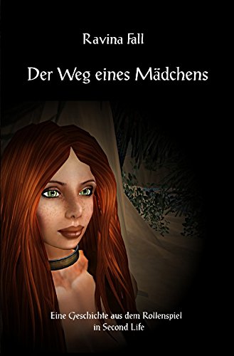 Der Weg eines Mädchens: (Taschenbuchausgabe) (Ravinas Geschichten aus dem Rollenspiel in Second Life) Contemporary literature