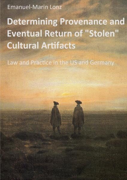 Determining Provenance and Eventual Return of "Stolen" Cultural Artifacts: Law and Practice in the US and Germany Law