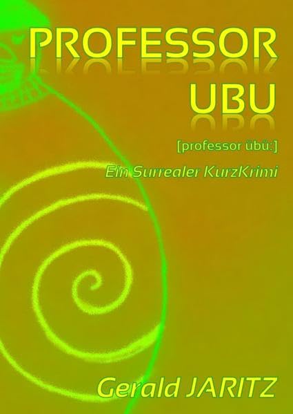 Professor Ubu: Ein Surrealer KurzKrimi - Fall 1 Contemporary literature