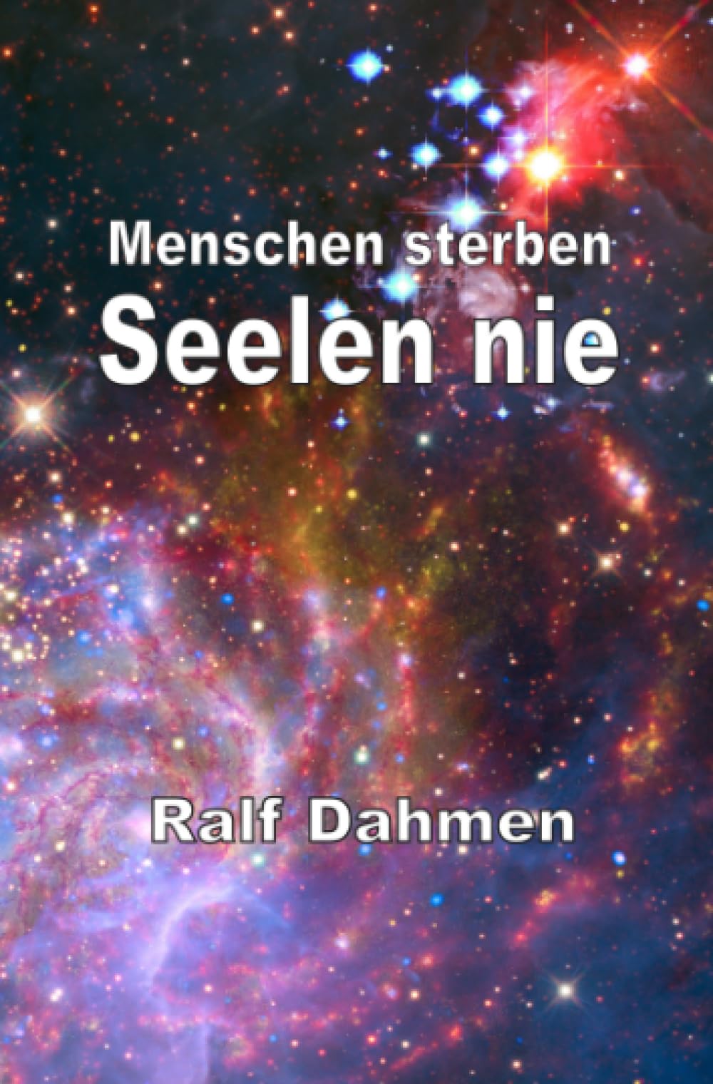 Menschen sterben - Seelen nie: Die Existenz und Unsterblichkeit der Seele Philosophy