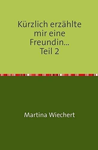 Kürzlich erzählte mir eine Freundin...: Teil 2 Essays & Short Stories
