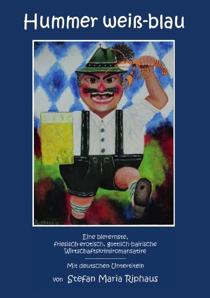 Hummer weiß-blau: Eine bierernste, friesisch-erotisch, göttlich-bairische Wirtschaftskrimiromansatire - Mit deutschen Untertiteln Humour & Satire