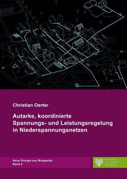 Neue Energie aus Wuppertal / Autarke, koordinierte Spannungs- und Leistungsregelung in Niederspannungsnetzen Business & Technology