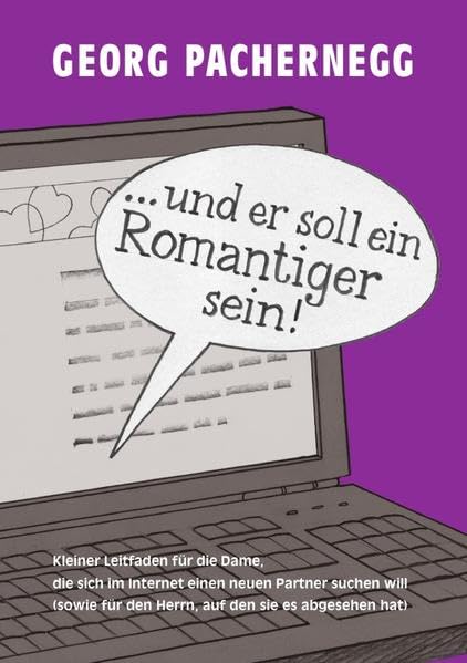 "... und er soll ein Romantiger sein!": Kleiner Leitfaden für die Dame, die sich im Internet einen neuen Partner suchen will (sowie für den Herrn, auf den sie es abgesehen hat). Lifestyle
