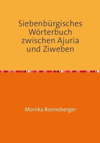Siebenbürgisches Wörterbuch zwischen Ajuria und Ziweben Learning & Reference
