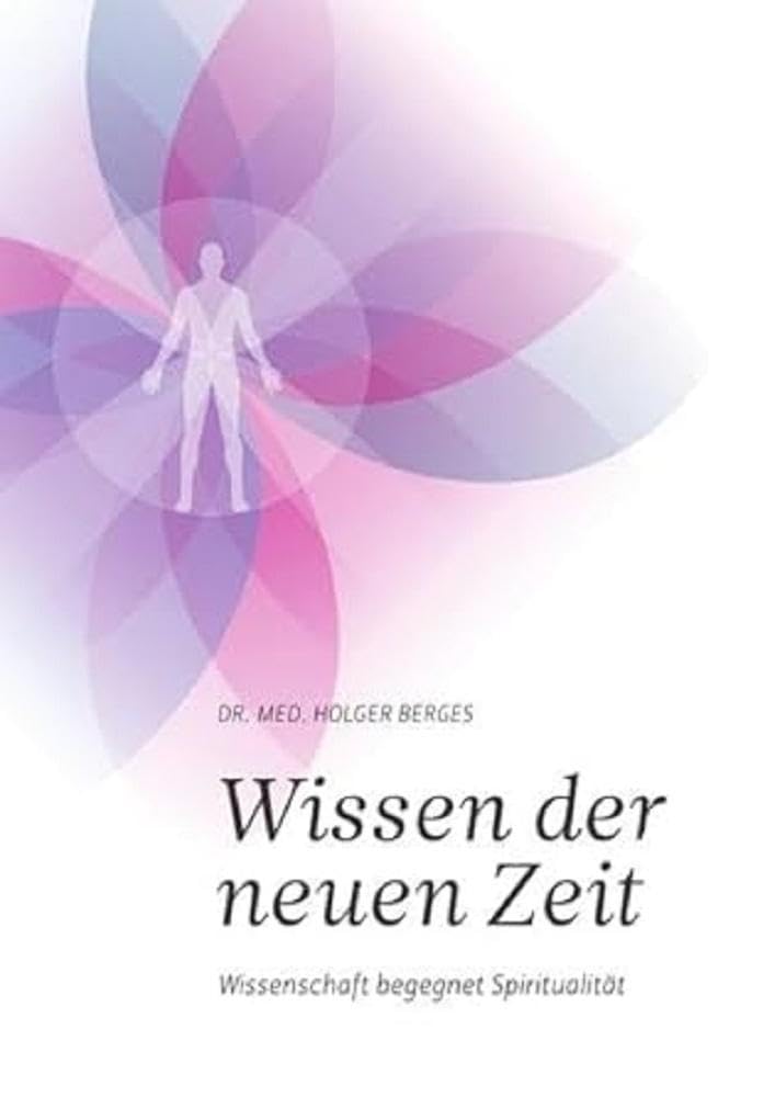 Wissen der neuen Zeit: Wissenschaft begegnet Spiritualität Medicine