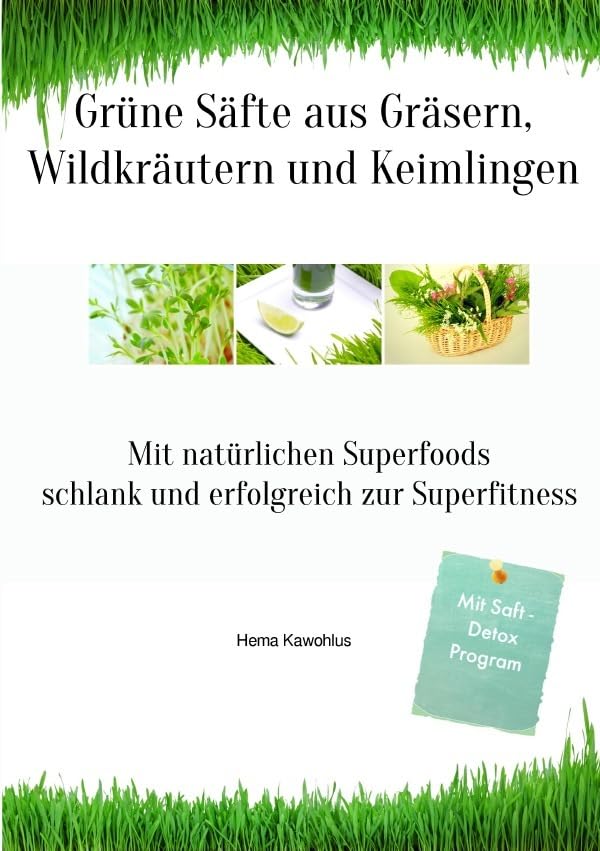 Grüne Säfte aus Gräsern, Wildkräutern und Keimlingen: Mit natürlichen Superfoods schlank und gesund zur Superfitness Health, Nutrition & Fitness