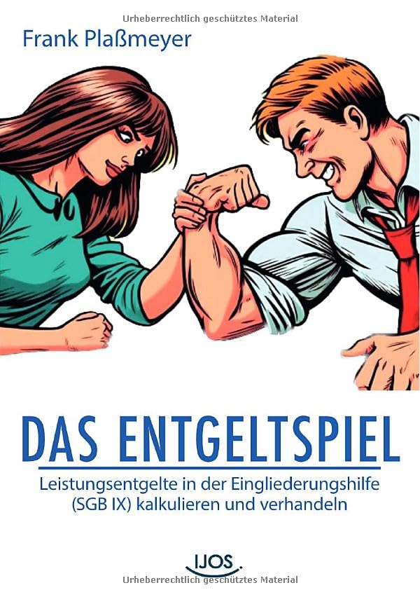Das Entgeltspiel: Leistungsentgelte in der Eingliederungshilfe (SGB IX) kalkulieren und verhandeln Social Sciences
