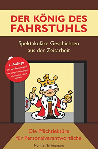 Der König des Fahrstuhls - Spektakuläre Geschichten aus der Zeitarbeit: Die Pflichtlektüre für Personalverantwortliche Business, Finance & Career