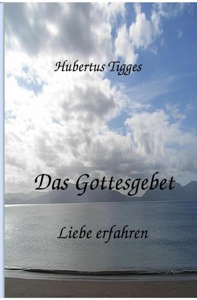 Das Gottesgebet - Liebe erfahren Religion & Esotericism