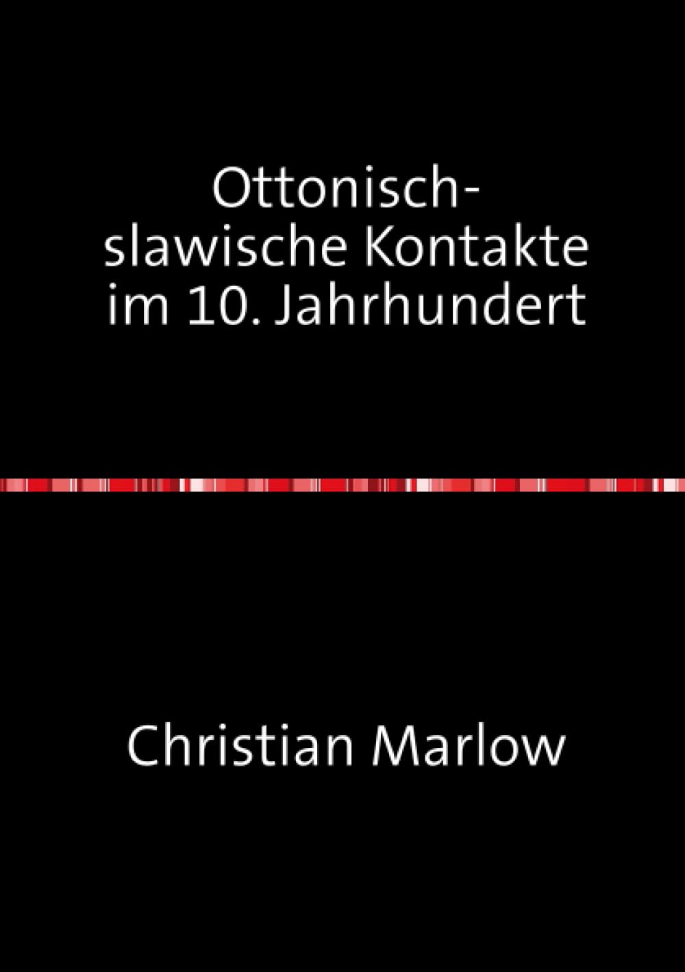 Ottonisch-slawische Kontakte im 10. Jahrhundert Politics & History