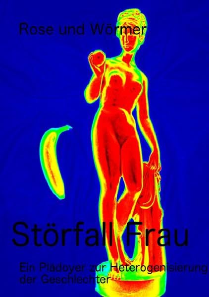 Störfall Frau: Ein Plädoyer zur Heterogenisierung der Geschlechter Humour & Satire