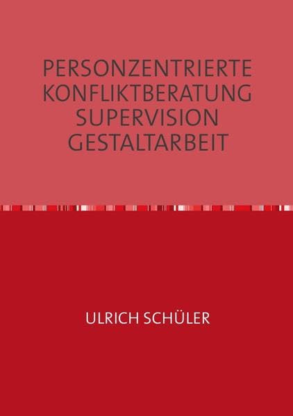 PERSONZENTRIERTE KONFLIKTBERATUNG SUPERVISION GESTALTARBEIT: Studien und Erfahrungsberichte Law