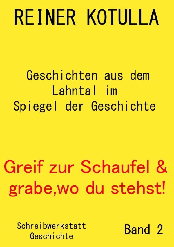 Greif zur Schaufel und grabe, wo du stehst!: Geschichten aus dem Lahntal im Spiegel der Geschichte Politics & History