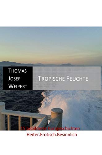 Tropische Feuchte: 15 bebilderte Kurzgeschichten - Heiter.Erotisch.Besinnlich Calendars