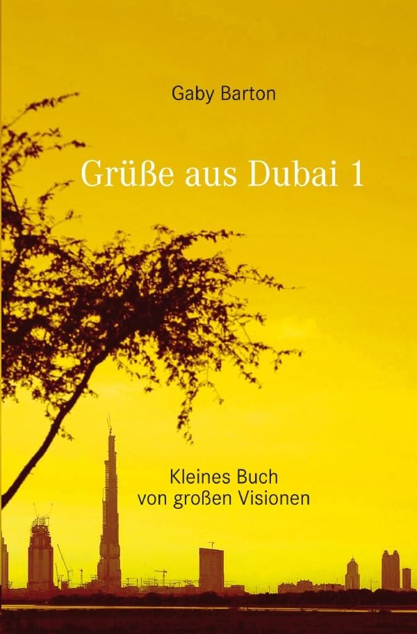 Grüße aus Dubai 1: Kleines Buch von großen Visionen Essays & Short Stories