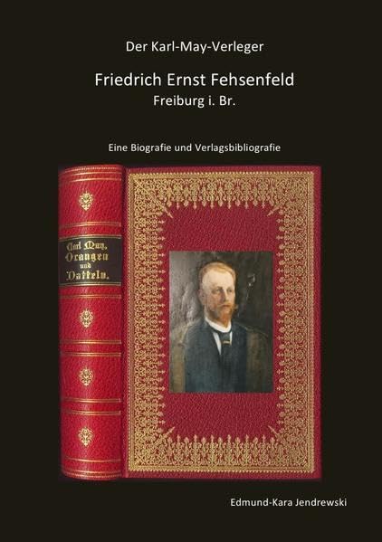 Der Karl-May-Verleger Friedrich Ernst Fehsenfeld: Eine Biografie und Verlagsbibliografie Contemporary literature