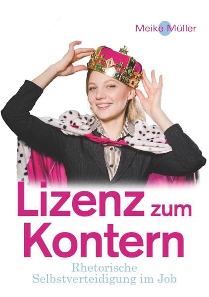 Lizenz zum Kontern: Rhetorische Selbstverteidigung im Job Business, Finance & Career