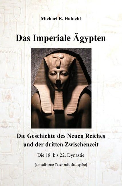 Das Imperiale Ägypten : Die Geschichte des Neuen Reiches und der dritten Zwischenzeit Politics & History