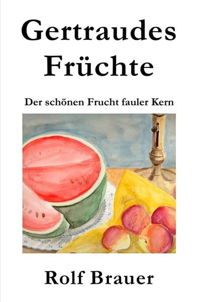 Gertraudes Früchte: Der schönen Frucht fauler Kern (Die Fälle der Hauptkommissarin Chantal Keller) Contemporary literature Books